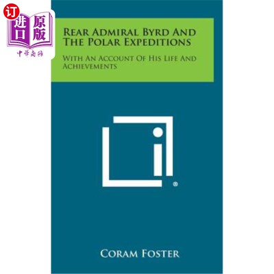 海外直订Rear Admiral Byrd and the Polar Expeditions: With an Account of His Life and Ach 伯德海军少将与极地探险：他
