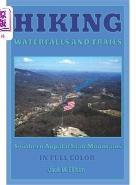 海外直订Hiking Waterfalls and Trails: Southern Appalachian Mountains In Full Color 徒步旅行瀑布和步道:全彩色的南阿