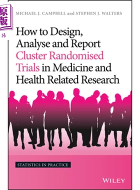 现货 How To Design, Analyse And Report Cluster Randomised Trials In Medicine And Health Stephen Walters