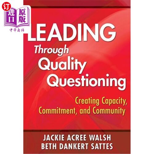 海外直订Leading Through Quality Questioning: Creating Capacity, Commitment, and Communit 通过质量质疑领导:创造能力