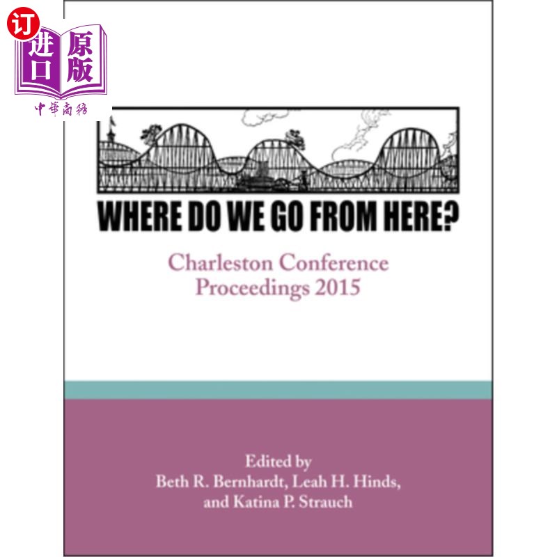 海外直订Where Do We Go From Here?: Charleston Conference Proceedings, 2015 我们将何去何从?:查尔斯顿会议论文集，2015