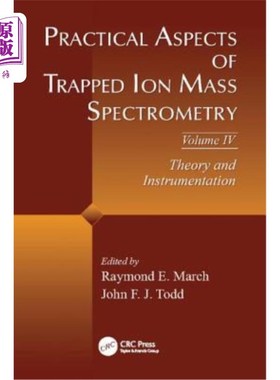 海外直订Practical Aspects of Trapped Ion Mass Spectrometry, Volume IV: Theory and Instru 捕获离子质谱的实际方面，卷