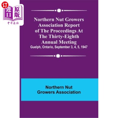 海外直订Northern Nut Growers Association Report of the Proceedings at the Thirty-Eighth  北方坚果种植者协会第三十八