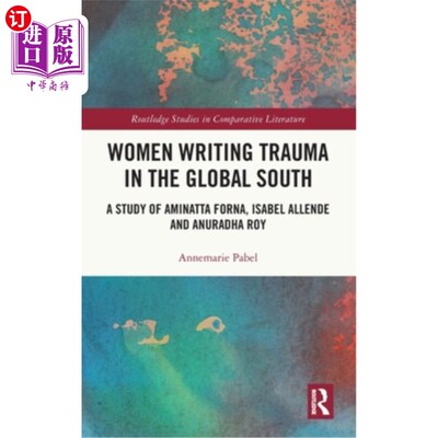 海外直订Women Writing Trauma in the Global South: A Study of Aminatta Forna, Isabel Alle 书写全球南方创伤的女性:对A