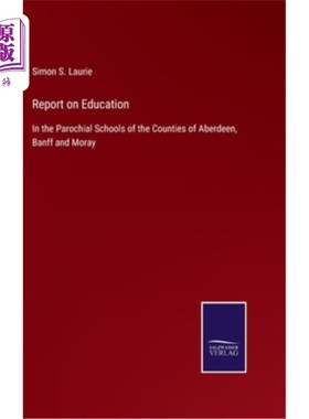 海外直订Report on Education: In the Parochial Schools of the Counties of Aberdeen, Banff 教育报告:在阿伯丁、班夫和
