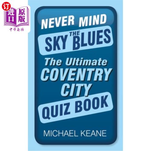 海外直订Never Mind the Sky Blues: The Ultimate Coventry City Quiz Book 别管天空的忧郁：考文垂市的终极问答书