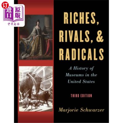 海外直订Riches, Rivals, and Radicals: A History of Museums in the United States 《财富、竞争对手和激进派:美国博物馆