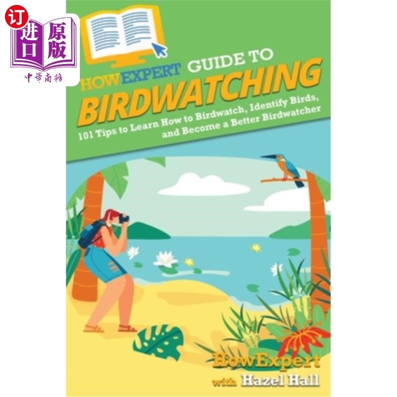 海外直订HowExpert Guide to Birdwatching: 101 Tips to Learn How to Birdwatch, Identify Bi How expert