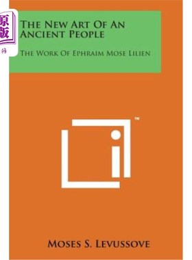 海外直订The New Art of an Ancient People: The Work of Ephraim Mose Lilien 古代民族的新艺术：以法莲的作品