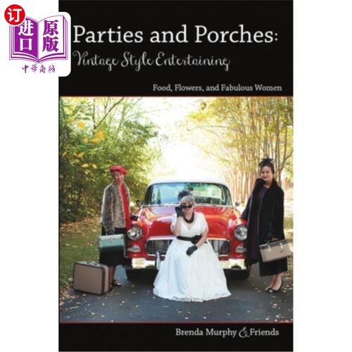 海外直订Parties & Porches: Vintage-Style Entertaining: Food, Flowers & Fabulous Women 派对和门廊:复古风格的娱乐:食