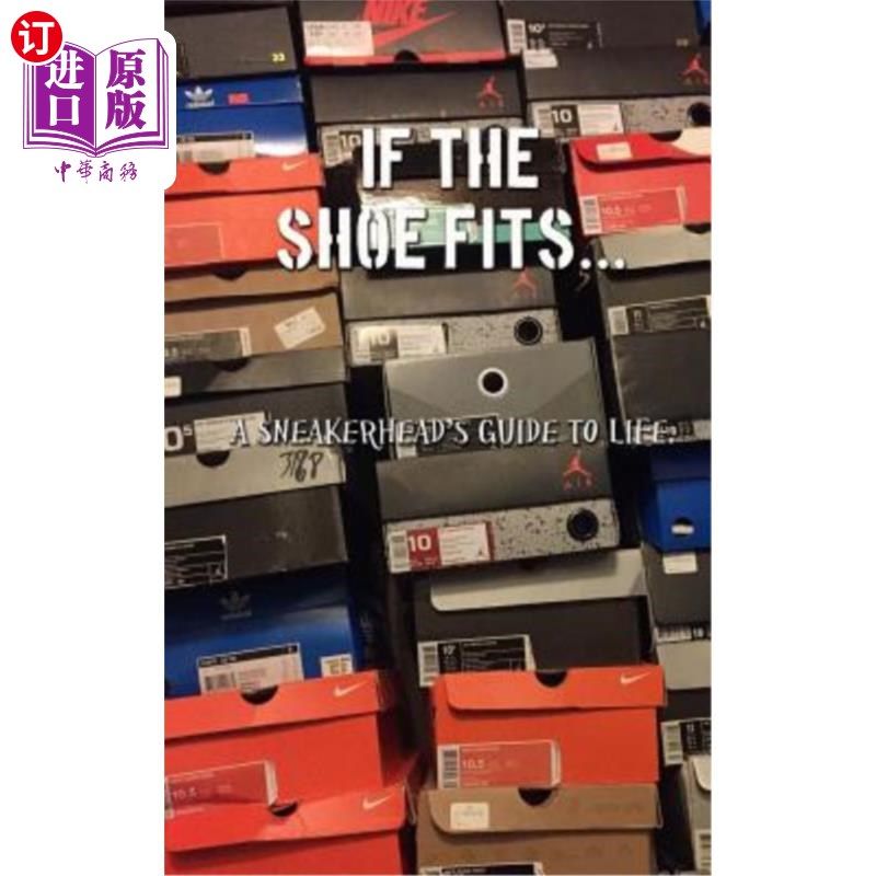 海外直订医药图书If the Shoe Fits: A Sneakerheads Guide to Life 如果这双鞋合适的话：运动鞋的生活指南,书籍/杂志/报纸,生活类原版书,淘宝优惠券,粉丝福利购,淘宝优惠卷