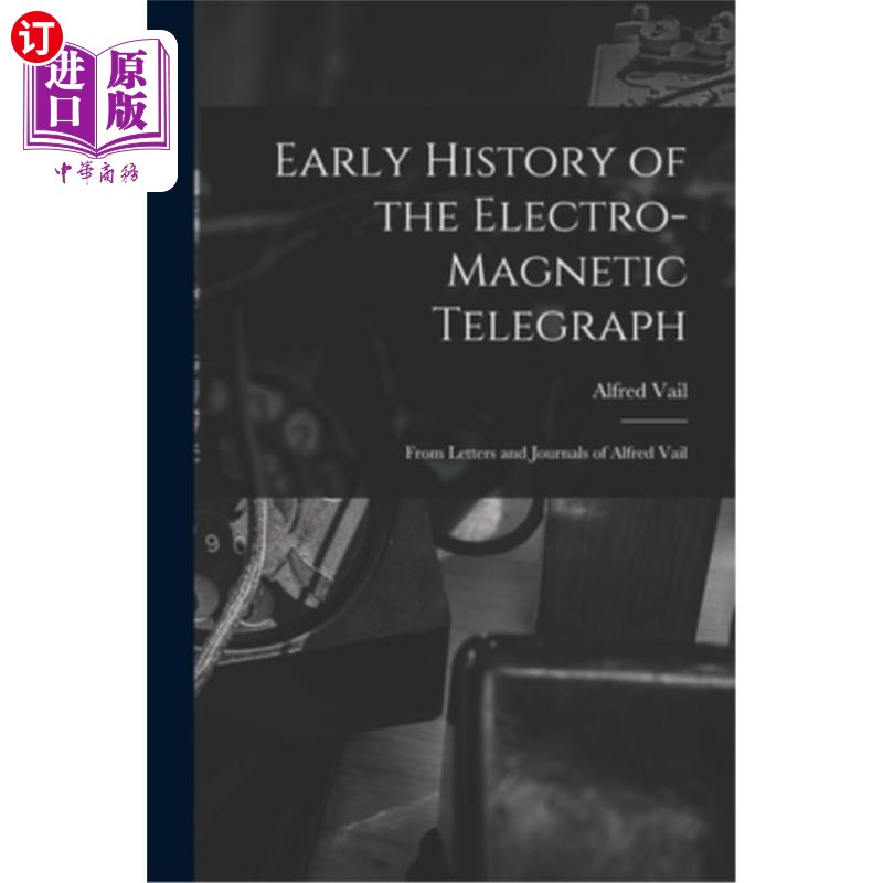 海外直订Early History of the Electro-Magnetic Telegraph: From Letters and Journals of Al 电磁电报的早期历史:来自阿
