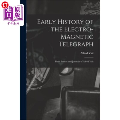 海外直订Early History of the Electro-Magnetic Telegraph: From Letters and Journals of Al 电磁电报的早期历史:来自阿