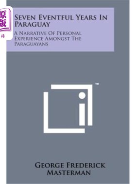 海外直订Seven Eventful Years in Paraguay: A Narrative of Personal Experience Amongst the 巴拉圭七年多事之秋：巴拉圭