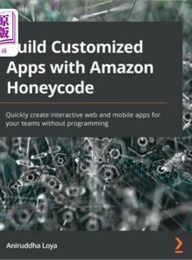 海外直订Build Customized Apps with Amazon Honeycode: Quickly create interactive web and  使用Amazon H