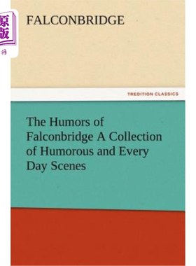 海外直订The Humors of Falconbridge a Collection of Humorous and Every Day Scenes 《猎鹰桥的幽默》集幽默和日常场景于