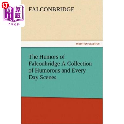 海外直订The Humors of Falconbridge a Collection of Humorous and Every Day Scenes 《猎鹰桥的幽默》集幽默和日常场景于
