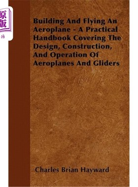 海外直订Building And Flying An Aeroplane - A Practical Handbook Covering The Design, Con 建造和驾驶飞机——一本实用