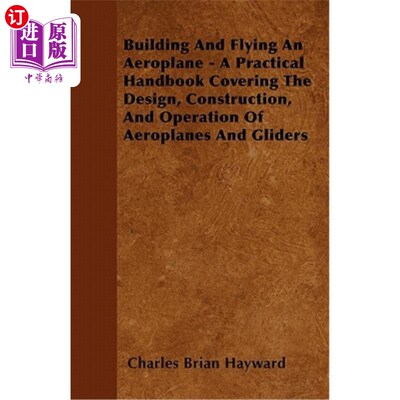 海外直订Building And Flying An Aeroplane - A Practical Handbook Covering The Design, Con 建造和驾驶飞机——一本实用