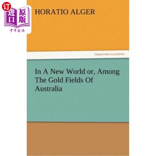海外直订In A New World or, Among The Gold Fields Of Australia 在一个新的世界,或者在澳大利亚的金矿中