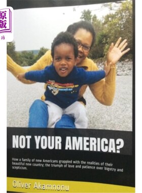 海外直订Not Your America?: How a family of new Americans grappled with the realities of  不是你的美国?:一个新美国家