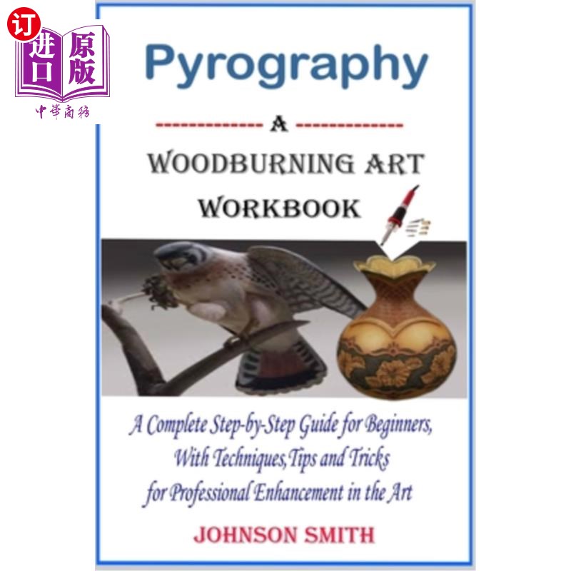 海外直订Pyrography -A Woodburning Art Workbook: A Complete Step-by-Step Guide for Beginn 火画-木材燃烧艺术工作手册: