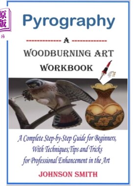 海外直订Pyrography -A Woodburning Art Workbook: A Complete Step-by-Step Guide for Beginn 火画-木材燃烧艺术工作手册: