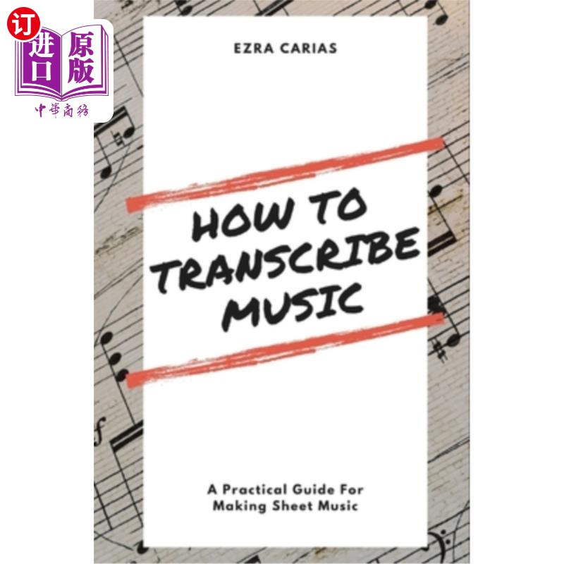 海外直订How to Transcribe Music: A Practical Guide For Creating Sheet Music 如何转录音乐：创作乐谱的实用指南