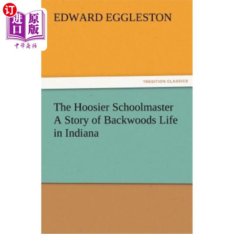 海外直订The Hoosier Schoolmaster a Story of Backwoods Life in Indiana 印第安那州校长:印第安那州边远地区生活的故事