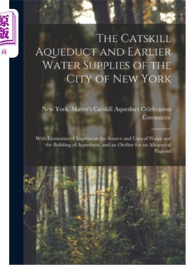 海外直订The Catskill Aqueduct and Earlier Water Supplies of the City of New York; With E 卡茨基尔引水渠与纽约市早期