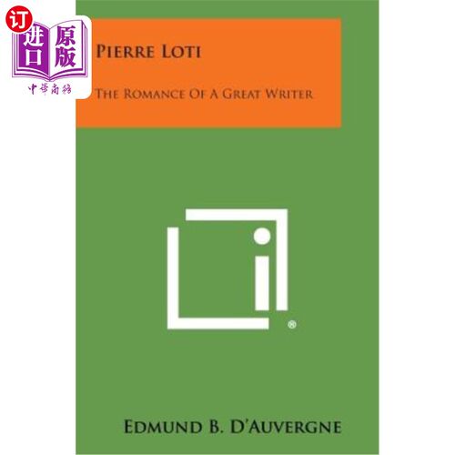 海外直订Pierre Loti: The Romance of a Great Writer 皮埃尔·洛蒂：伟大作家的传奇