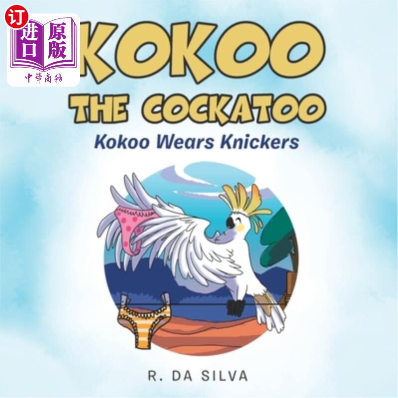 海外直订Kokoo the Cockatoo: Kokoo Wears Knickers 可可鹦鹉:可可穿短裤