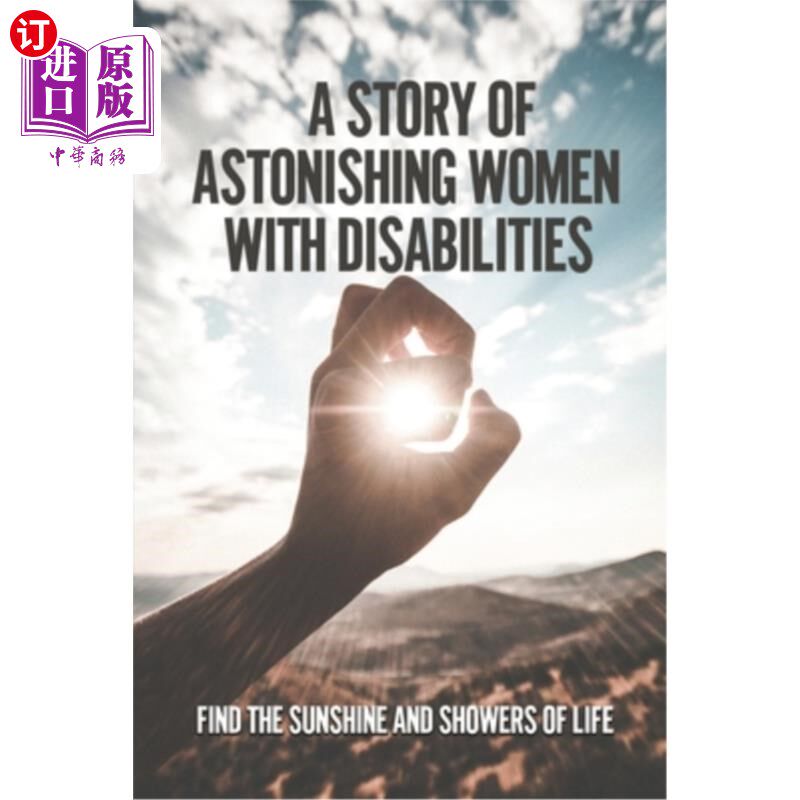 海外直订A Story Of Astonishing Women With Disabilities: Find The Sunshine And Showers Of 一个让人惊讶的残疾妇女的故