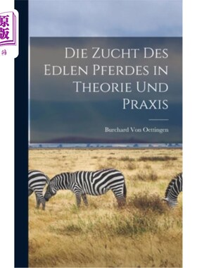 海外直订Die Zucht Des Edlen Pferdes in Theorie Und Praxis 从理论与实践中献上高贵的马
