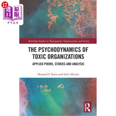 海外直订The Psychodynamics of Toxic Organizations: Applied Poems, Stories and Analysis 有毒组织的心理动力学:应用诗