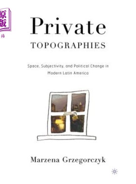 海外直订Private Topographies: Space, Subjectivity and Political Change in Modern Latin A 私人地形学:现代拉丁美洲的