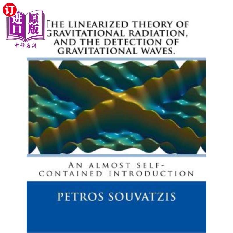 海外直订The linearized theory of gravitational radiation, and the detection of gravitati 引力辐射的线性化理论与引力