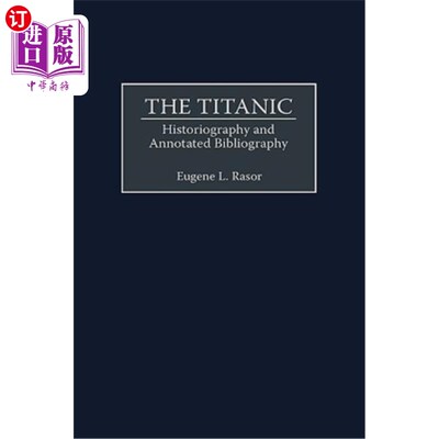 海外直订The Titanic: Historiography and Annotated Bibliography 《泰坦尼克号:史学与书目注释》