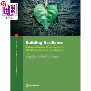 海外直订Building Resilience: A Green Growth Framework for Mobilizing Mining Investment 建设韧性:动员矿业投资的绿色