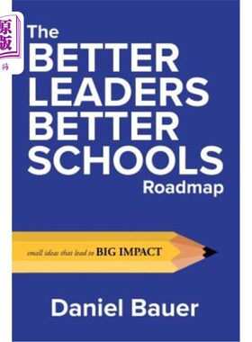 海外直订The Better Leaders Better Schools Roadmap: Small Ideas That Lead to Big Impact 更好的领导者更好的学校路线图