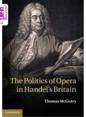 海外直订The Politics of Opera in Handel's Britain 韩德尔笔下的英国歌剧政治