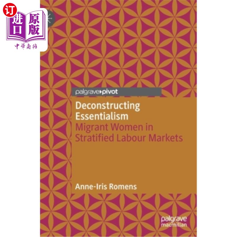 海外直订Deconstructing Essentialism: Migrant Women in Stratified Labour Markets 解构本质主义:分层劳动力市场中的移民