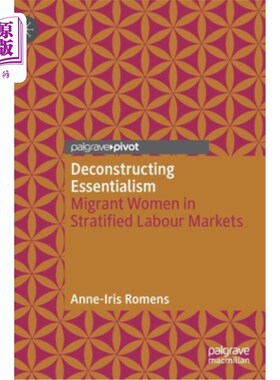 海外直订Deconstructing Essentialism: Migrant Women in Stratified Labour Markets 解构本质主义:分层劳动力市场中的移民