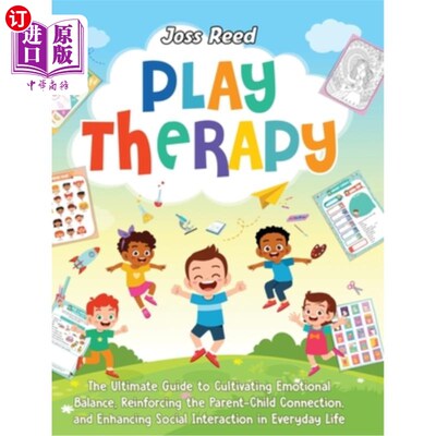 海外直订Play Therapy: The Ultimate Guide to Cultivating Emotional Balance, Reinforcing t 游戏疗法：培养情绪平衡，加