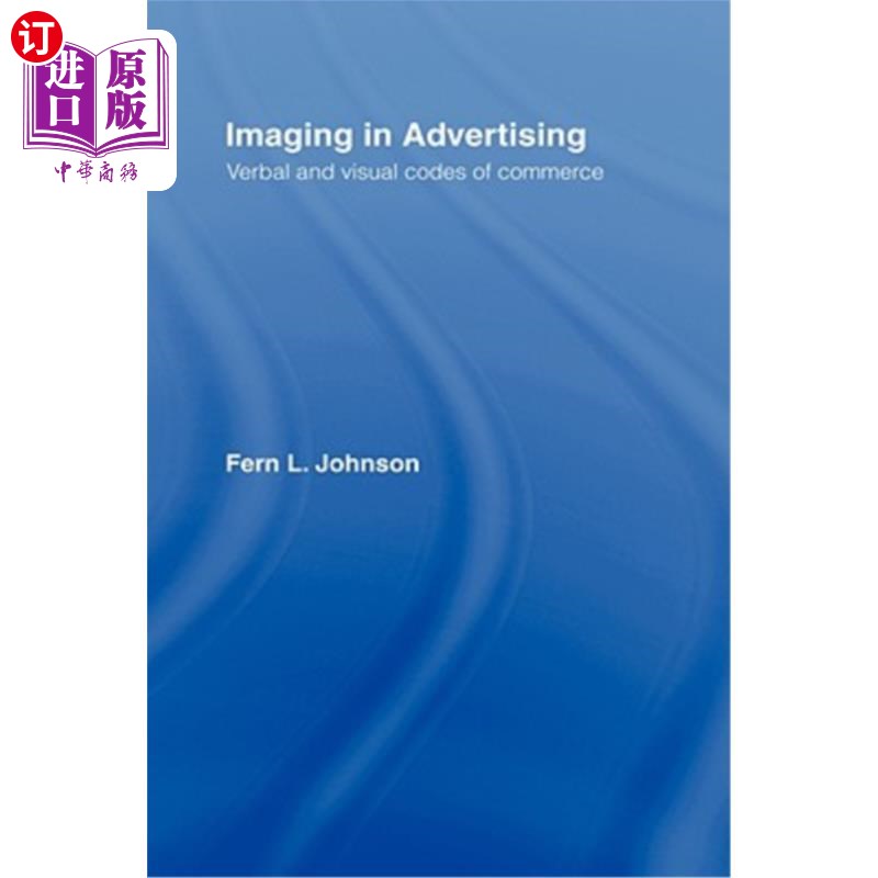 海外直订Imaging in Advertising: Verbal and Visual Codes of Commerce 广告中的图像:商业的语言和视觉代码