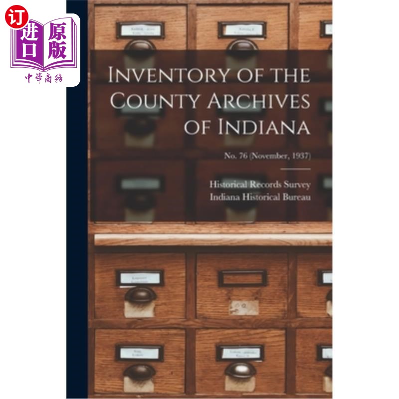 海外直订Inventory of the County Archives of Indiana; No. 76 (November, 1937) 印第安纳州县档案馆目录;第76号(1937年11