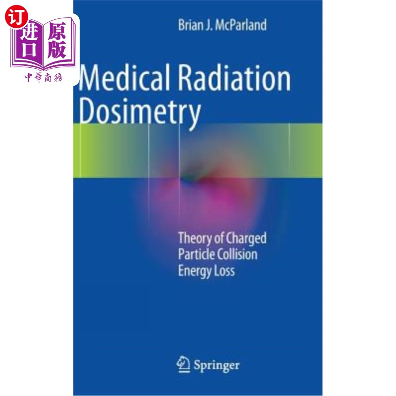 海外直订医药图书Medical Radiation Dosimetry: Theory of Charged Particle Collision Energy Loss 医疗辐射剂量学:带电粒
