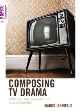 海外直订Composing TV Drama: Structure and Character for TV Screenwriting Composing TV Drama: Struct
