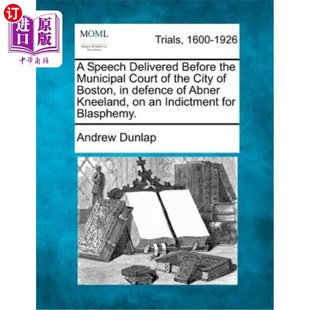 Speech Municipal 海外直订A City Defence Before Delivered 在波士顿市法院为艾布纳·克 the Boston Court