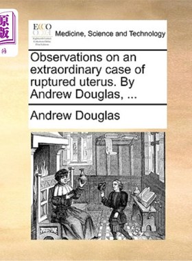 海外直订医药图书Observations on an Extraordinary Case of Ruptured Uterus. by Andrew Douglas, ... 子宫破裂1例特殊病